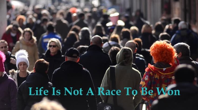 Life is not a race yet you are the runner